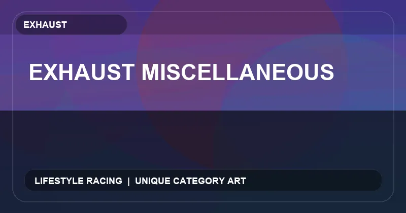 Exhaust Miscellaneous